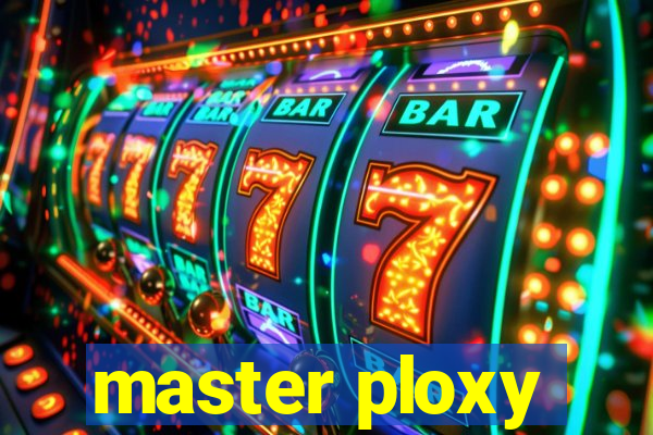 master ploxy